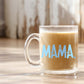 Mama- Glass Mug